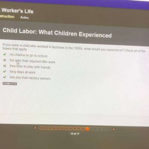 If you were a child who worked in factories in the 1800s, what would you experience? Check all of t