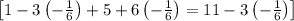 \begin{bmatrix}1-3\left(-\frac{1}{6}\right)+5+6\left(-\frac{1}{6}\right)=11-3\left(-\frac{1}{6}\right)\end{bmatrix}
