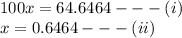 100x = 64.6464 -  -  - (i) \\ x = 0.6464 -  -  - (ii)