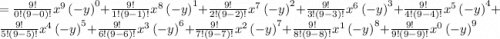 =\frac{9!}{0!\left(9-0\right)!}x^9\left(-y\right)^0+\frac{9!}{1!\left(9-1\right)!}x^8\left(-y\right)^1+\frac{9!}{2!\left(9-2\right)!}x^7\left(-y\right)^2+\frac{9!}{3!\left(9-3\right)!}x^6\left(-y\right)^3+\frac{9!}{4!\left(9-4\right)!}x^5\left(-y\right)^4+\frac{9!}{5!\left(9-5\right)!}x^4\left(-y\right)^5+\frac{9!}{6!\left(9-6\right)!}x^3\left(-y\right)^6+\frac{9!}{7!\left(9-7\right)!}x^2\left(-y\right)^7+\frac{9!}{8!\left(9-8\right)!}x^1\left(-y\right)^8+\frac{9!}{9!\left(9-9\right)!}x^0\left(-y\right)^9