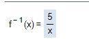 If f^-1(x)= 5/x would this be considered as a function or not