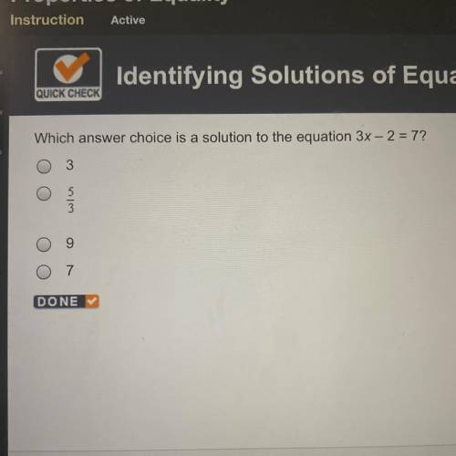 Which answer choice is a solution to the equation 3x - 2 = 7?
3
9
7