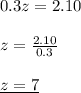 0.3z = 2.10 \\  \\ z =  \frac{2.10}{0.3}  \\  \\ { \underline{z = 7}}