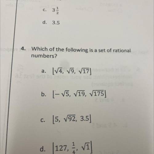 4.

Which of the following is a set of rational
numbers?
a. [V4, V9, V17]
b. [- V5, V19, 7175]
c.