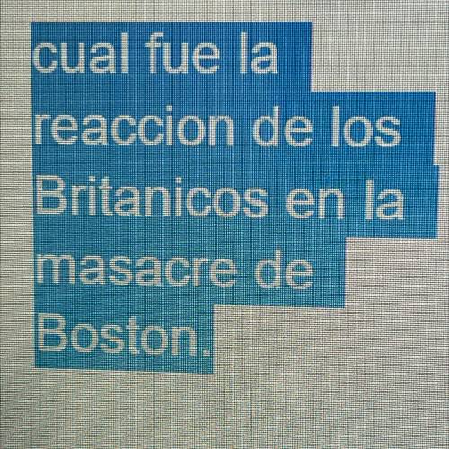 X

cual fue la
reaccion de los
Britanicos en la
masacre de
Boston.
Cuál fue la reacción de los Bri