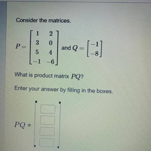 Consider the matrices. What is the product matrix of PQ?

Help me please! I’ll give extra points f