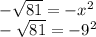 -\sqrt{81} = -x^2\\-\sqrt{81} = -9^2