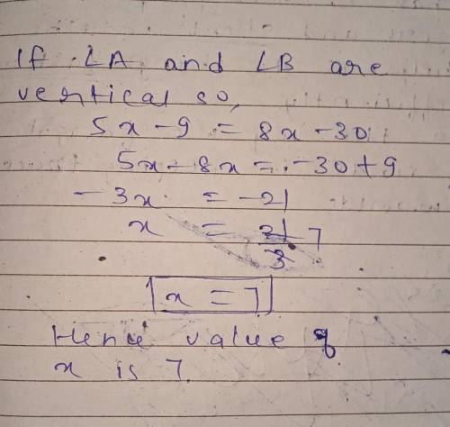 <a and <b are vertical angels. if m<a= (5x-9)° and m<b= (8x-30)°, the. find the value of