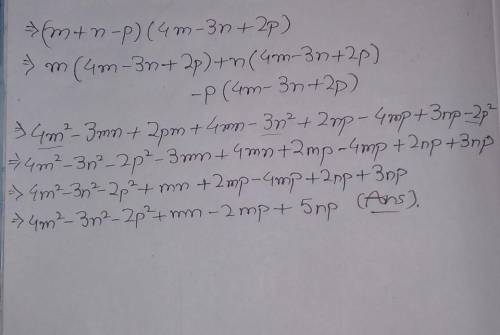 Multiply the following trinomials. (m+n-p) by (4m-3n+2p) ​