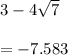 3 - 4 \sqrt{7 }  \\  \\  =  - 7.583