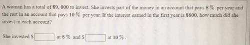 Can anyone help? Will give  + 20 pts .

Question : A woman has a total of 9,000 to invest.