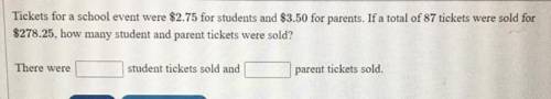 Can anyone help? Will give  + 22 pts

Question : tickets for a school event were $2.75 for