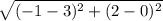 \sqrt{(-1-3)^{2} + (2-0)^{2} }
