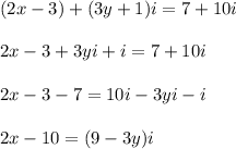 (2x - 3) + (3y + 1)i = 7 + 10i \\  \\ 2x - 3 + 3yi + i = 7 + 10i \\  \\ 2x - 3 - 7 = 10i - 3yi - i \\  \\ 2x -10 = (9 - 3y)i