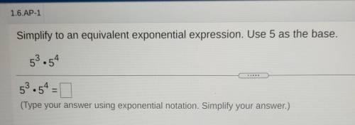Simplify to an equivalent exponential expression. Use 5 as the base. 53.54 ### 22 53.54 = 0 (Type y