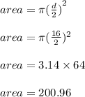 area = \pi {( \frac{d}{2}) }^{2}  \\  \\ area = \pi( \frac{16}{2} ) {}^{2}  \\  \\ area = 3.14 \times 64 \\  \\ area = 200.96