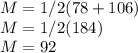 M=1/2(78+106)\\M=1/2(184)\\M=92