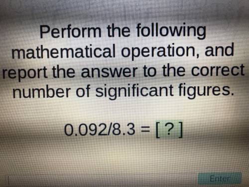 Perform the following mathematical operations, and report the answer to the correct number of signi