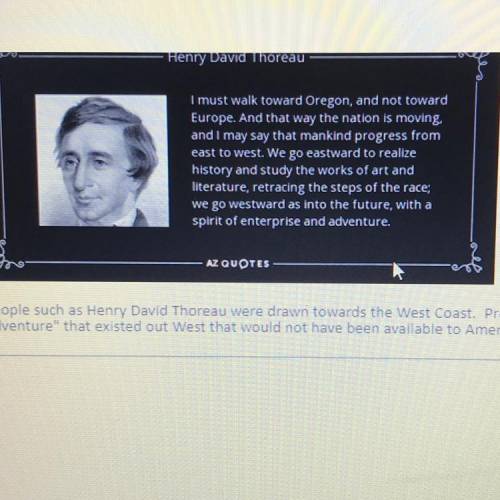 People such as Henry David Thoreau were drawn towards the West Coast. Provide three examples of en