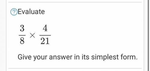 Evaluate
3
8
×
4
21
Give your answer in its simplest form