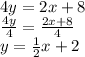 4y = 2x +8 \\ \frac{4y}{4} = \frac{2x +8}{4} \\ y = \frac{1}{2}x +2