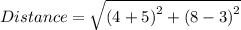 Distance =  \sqrt{ {(4 + 5)}^{2}  +  {(8 - 3)}^{2} }