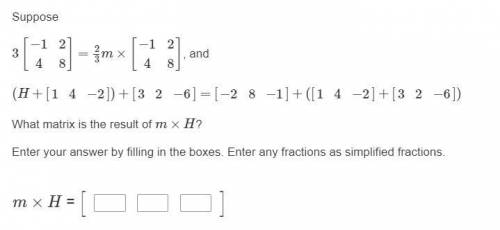 PLEASE HELP What matrix is the result of m×H?

Enter your answer by filling in the boxes. E