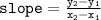 { \tt{slope =  \frac{y _{2} - y _{1} }{x _{2} - x _{1} } }} \\