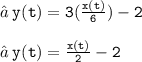 → \: { \tt{y(t) =  3(\frac{x(t)}{6}) - 2 }} \\  \\ → \: { \tt{y(t) =  \frac{x(t)}{2} - 2 }}