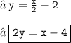 → \: { \tt{y =  \frac{x}{2}  - 2}} \\  \\ → \: { \boxed{ \tt{2y = x - 4}}}