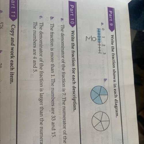 Part 10

Write the fraction for each description.
a. The denominator of the fraction is 7. The num