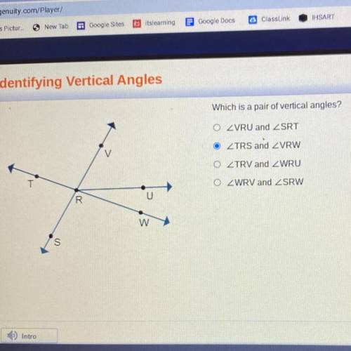 Which is a pair of vertical angles?

O VRU and ZSRT
V
ZTRS and VRW
O ZTRV and ZWRU
T
O ZWRV and 2