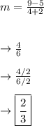 m =\frac{9-5}{4+2}\\\\\\\rightarrow \frac{4}{6}\\\\\rightarrow \frac{4/2}{6/2}\\\\\rightarrow  \boxed{ \frac{2}{3} }