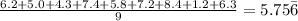\frac{6.2+5.0+4.3+7.4+5.8+7.2+8.4+1.2+6.3}{9}= 5.75\bar6