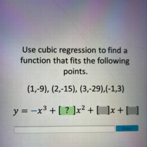 PLZ HELP!!!

Use cubic regression to find a
function that fits the following
points.
(1,-9), (2,-1