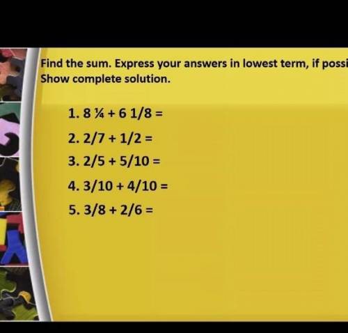 Iam a grade SIX student

Find the sum. Express your answer in lowest terms of possible Show comple