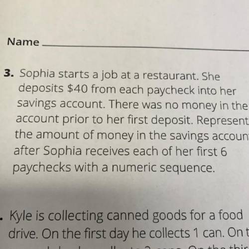 3. Sophia starts a job at a restaurant. She

deposits $40 from each paycheck into her
savings acco