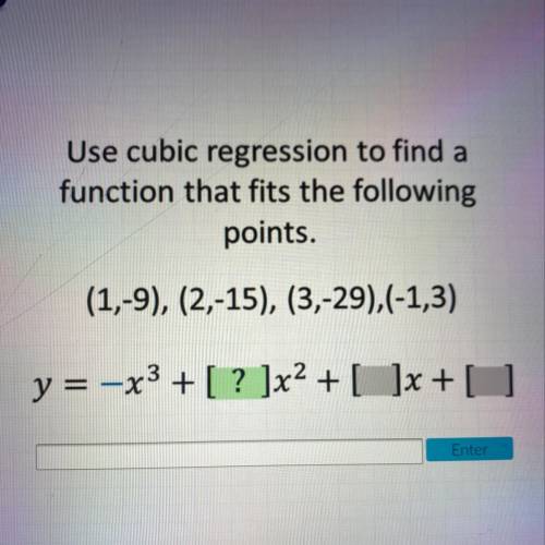 PLZ HELP ME!!!

Use cubic regression to find a
function that fits the following
points.
(1,-9), (2