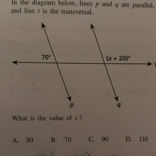 70°
(x+20)
t
p
q
What is the value of x?
A. 50 B. 70 C. 90 D. 110