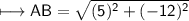 \\ \sf\longmapsto AB=\sqrt{(5)^2+(-12)^2}
