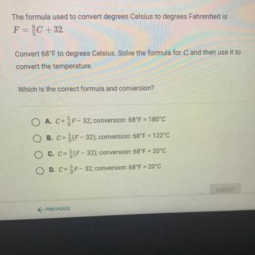 The formula used to convert degrees Celsius to degrees Fahrenheit is

F = C +32
Convert 68°F to de