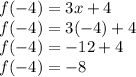 f(-4) = 3x+4\\f(-4) = 3(-4)+4\\f(-4) = -12 + 4\\f(-4) = -8