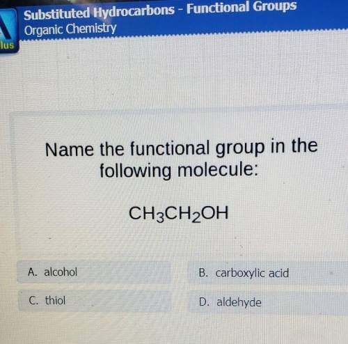 Name the functional group in the following molecule: (image) CH3CH2OH​