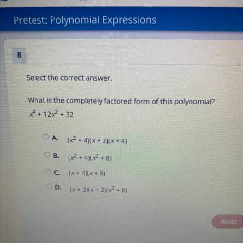 What is the completely factored form of this polynomial?

A+ 12x2 + 32
A. (x2 + 4)(x + 2)(x+4)
O B