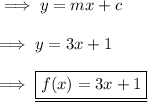 \implies y = mx + c \\\\\implies y = 3x + 1\\\\\implies \underline{\boxed{ f(x) = 3x + 1 }}