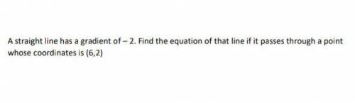 A straight line has a gradient of -2.Find the equation of that line if it passes through a point wh