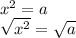 x^{2} = a\\\sqrt{x^{2} } = \sqrt{a} \\