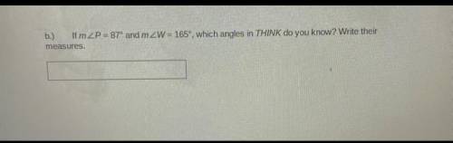 If m∠P = 87° and m∠W = 165°, which angles in THINK do you know? Write their measures.