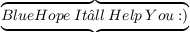 \small{\underbrace{\overbrace{\color{Blue} {Hope \: It’ll \: Help \: You :)}}}}