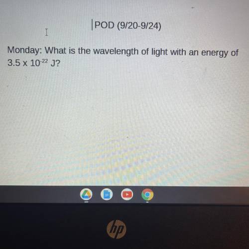 What is the wavelength of light with an energy of 3.5 X 10^-22 J? show all work please